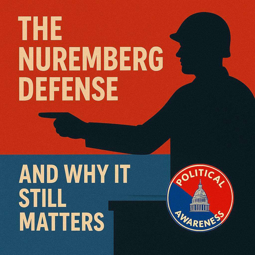 The Nuremberg Defense and Why It Still Matters